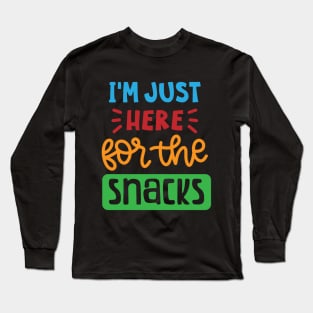 I'm just here for the snacks Long Sleeve T-Shirt